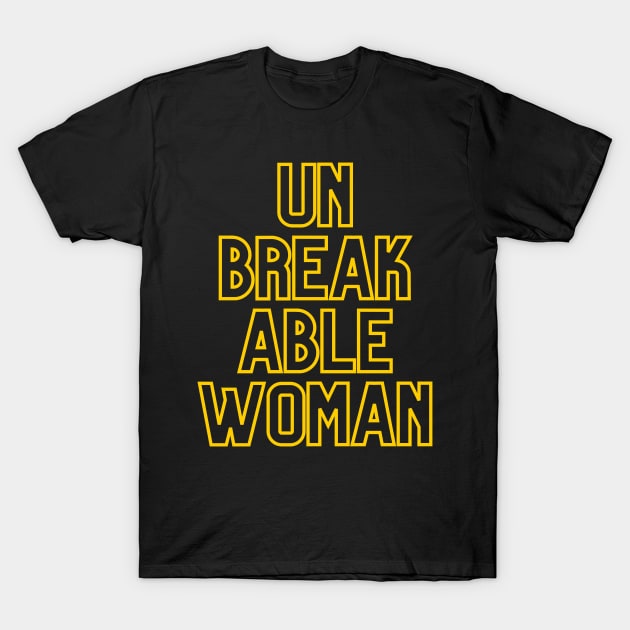 UN BREAK ABLE WOMAN BE A STRONG WOMAN T-Shirt by KutieKoot T's